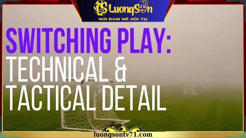 Chiến thuật bóng đá chuyển cánh là như thế nào? Chiến thuật bóng đá chuyển cánh là như thế nào?
