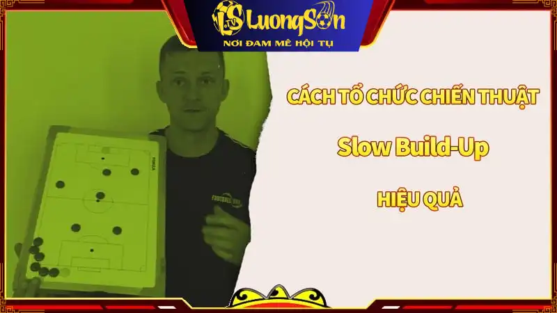 Cách tổ chức chiến thuật bóng đá Slow Build-Up đạt hiệu quả nhất Tầm quan trọng của sự phối hợp trong chiến thuật Slow Build-Up